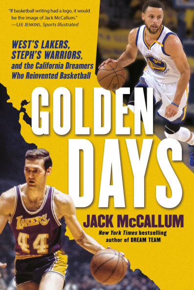 Golden Days: West's Lakers, Steph's Warriors, and the California Dreamers Who Reinvented Basketball