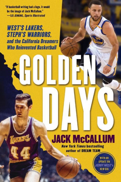 Golden Days: West's Lakers, Steph's Warriors, and the California Dreamers Who Reinvented Basketball