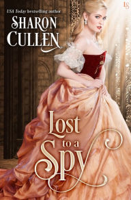 Title: Lost to a Spy: An All the Queen's Spies Novel, Author: Sharon Cullen