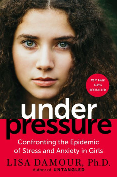 Under Pressure: Confronting the Epidemic of Stress and Anxiety in Girls