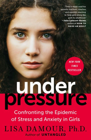 Under Pressure: Confronting the Epidemic of Stress and Anxiety in Girls