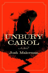 Title: Unbury Carol, Author: Josh Malerman