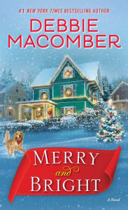 Title: Merry and Bright: A Novel, Author: Debbie Macomber