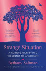 Strange Situation: A Mother's Journey into the Science of Attachment