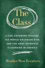 The Class: A Life-Changing Teacher, His World-Changing Kids, and the Most Inventive Classroom in America