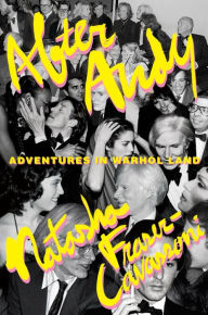 Title: After Andy: Adventures in Warhol Land, Author: Natasha Fraser-Cavassoni