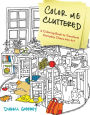 Color Me Cluttered: A Coloring Book to Transform Everyday Chaos into Art