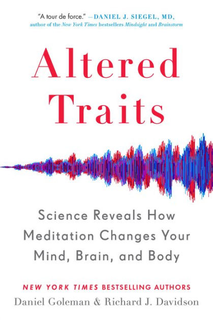 Altered Traits: Science Reveals How Meditation Changes Your Mind, Brain,  and Body by Daniel Goleman, Richard J. Davidson, Paperback