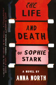 Title: The Life and Death of Sophie Stark, Author: Anna North