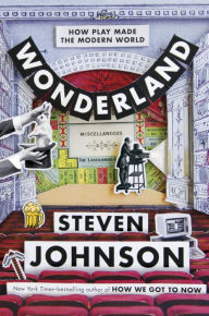 Title: Wonderland: How Play Made the Modern World, Author: Steven Johnson