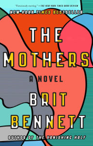 Title: The Mothers: A Novel, Author: Brit Bennett