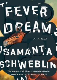 Title: Fever Dream: A Novel, Author: Samanta Schweblin