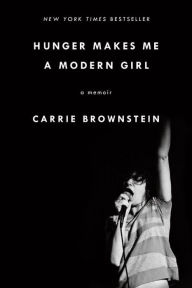 Title: Hunger Makes Me a Modern Girl: A Memoir, Author: Carrie Brownstein
