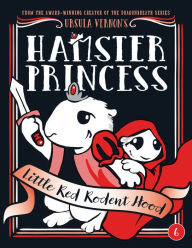 Title: Little Red Rodent Hood (Hamster Princess Series #6), Author: Ursula Vernon