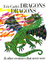 Title: Eric Carle's Dragons Dragons and Other Creatures That Never Were, Author: Eric Carle