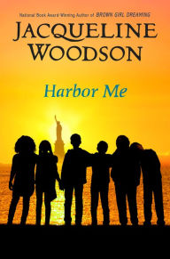 Title: Harbor Me, Author: Jacqueline Woodson