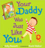 Your Daddy Was Just Like You