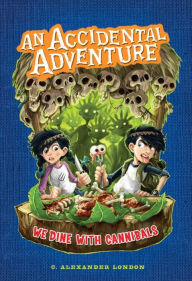 We Dine with Cannibals (An Accidental Adventure Series #2)