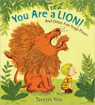 Title: You Are a Lion! and Other Fun Yoga Poses, Author: Taeeun Yoo