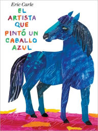 Title: El artista que pinto un caballo azul (The Artist Who Painted a Blue Horse), Author: Eric Carle