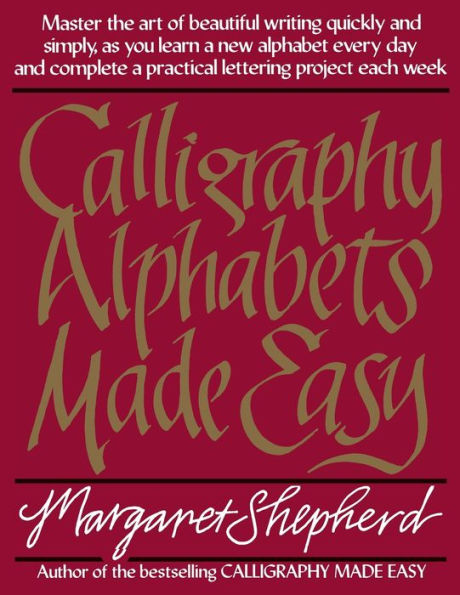 Calligraphy Alphabets Made Easy: Master the Art of Beautiful Writing Quickly and Simply, as You Learn a New