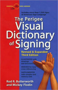 Title: The Perigee Visual Dictionary of Signing: Revised & Expanded Third Edition, Author: Rod R. Butterworth