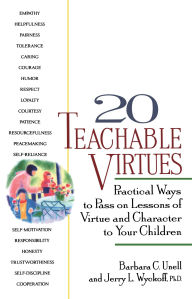 Title: 20 Teachable Virtues: Practical Ways to Pass on Lessons of Virtue, Author: Jerry Wyckoff
