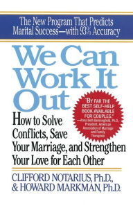 Title: We Can Work It Out: How to Solve Conflicts, Save Your Marriage, Author: C. Notarius
