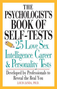 Title: The Psychologist's Book of Self-Tests: 25 Love, Sex, Intelligence, Career, And Personality Tests, Author: Louis H. Janda