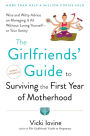 The Girlfriends' Guide to Surviving the First Year of Motherhood: Wise and Witty Advice on Everything from Coping with Postpartum Moodswings to
