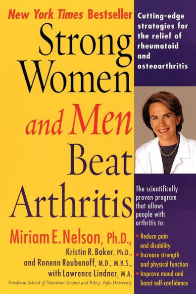 Strong Women and Men Beat Arthritis: Cutting-Edge Strategies for the Relief of Rheumatoid and Osteoarthritis