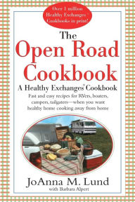 Title: The Open Road Cookbook: Fast and Easy Recipes for RVers, Boaters, Campers, Tailgater -- When You Want Healthy Home Cooking Away From Home, Author: JoAnna M. Lund