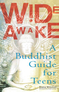 Title: Wide Awake: A Buddhist Guide for Teens, Author: Diana Winston