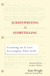 Title: Screenwriting is Storytelling: Creating an A-List Screenplay that Sells!, Author: Kate Wright