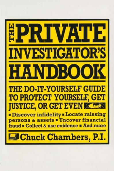 The Private Investigator Handbook: The Do-It-Yourself Guide to Protect Yourself, Get Justice, or Get Even