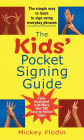 The Kids' Pocket Signing Guide: The Simple Way to Learn to Sign Using Everyday Phrases