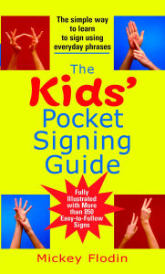 Title: The Kids' Pocket Signing Guide: The Simple Way to Learn to Sign Using Everyday Phrases, Author: Mickey Flodin