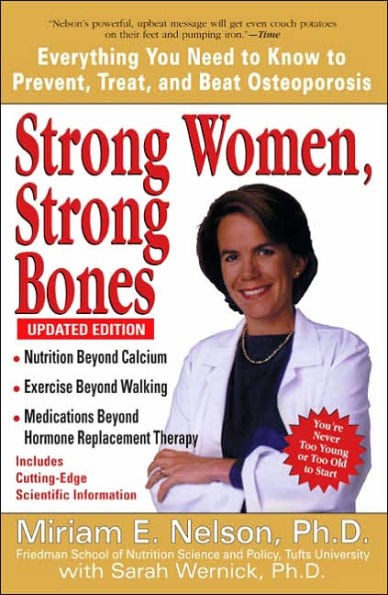 Strong Women, Strong Bones: Everything You Need to Know to Prevent, Treat, and Beat Osteoporosis, Updated Edition