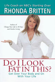 Title: Do I Look Fat in This?: Get Over Your Body and On With Your Life, Author: Rhonda Britten