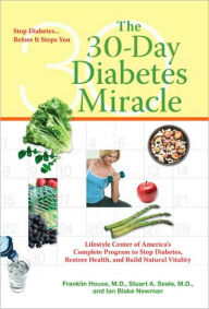 30-Day Diabetes Miracle: Lifestyle Center of America's Complete Program to Stop Diabetes, Restore Health, and Build Natural Vitality