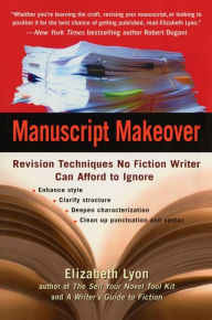Title: Manuscript Makeover: Revision Techniques No Fiction Writer Can Afford to Ignore, Author: Elizabeth Lyon