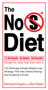 The No S Diet: The Strikingly Simple Weight-Loss Strategy That Has DietersRaving--and Dropping Pounds