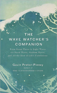 The Wave Watcher's Companion: From Ocean Waves to Light Waves via Shock Waves, Stadium Waves, and All the Rest of Life's Undulations
