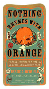 Nothing Rhymes with Orange: Perfect Words for Poets, Songwriters, and Rhymers