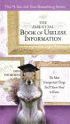 The Essential Book of Useless Information: The Most Unimportant Things You'll Never Need to Know