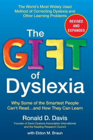 Title: The Gift of Dyslexia, Revised and Expanded: Why Some of the Smartest People Can't Read...and How They Can Learn, Author: Ronald D. Davis