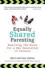 Equally Shared Parenting: Rewriting the Rules for a New Generation of Parents