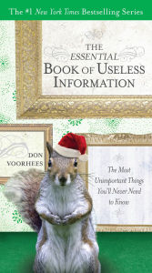 The Essential Book of Useless Information (Holiday Edition): The Most Unimportant Things You'll Never Need to Know