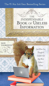 Title: The Indispensable Book of Useless Information: Just When You Thought It Couldn't Get Any More Useless--It Does, Author: Don Voorhees