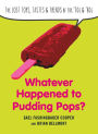 Whatever Happened to Pudding Pops?: The Lost Toys, Tastes, and Trends of the 70s and 80s